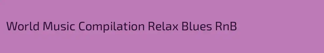 World Music Compilation Relax Blues RnB 